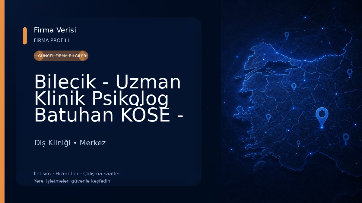 Bilecik - Uzman Klinik Psikolog Batuhan KÖSE - Bilecik Psikolog Diş Kliniği