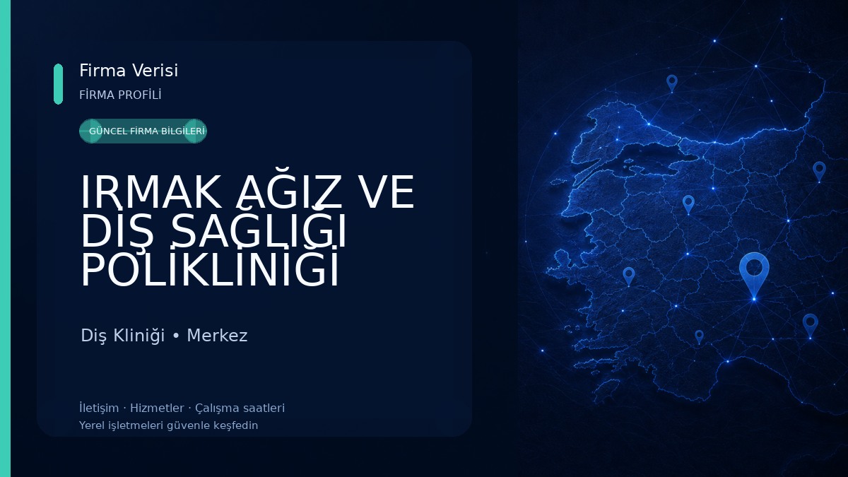 IRMAK AĞIZ VE DİŞ SAĞLIĞI POLİKLİNİĞİ 